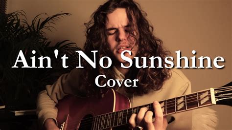 Ain't No Sunshine – En sönderriven ballad med en kraftfull soulröst och bluesinspirerade ackordprogressioner.